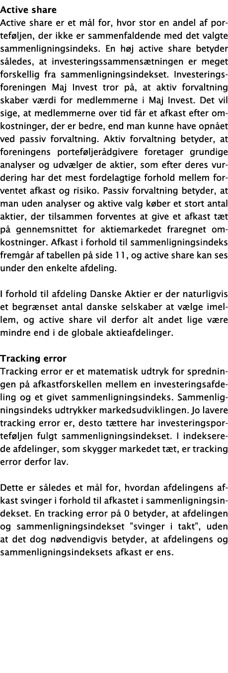 Active share Active share er et mål for, hvor stor en andel af porteføljen, der ikke er sammenfaldende med det valgte   