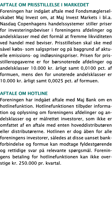 Aftale om prisstillelse i markedet Foreningen har indgået aftale med Fondsmæglerselskabet Maj Invest om, at Maj Inves   