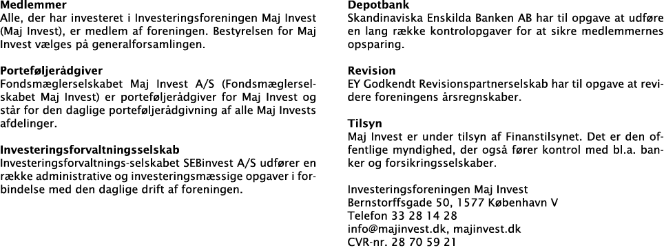 Medlemmer Alle, der har investeret i Investeringsforeningen Maj Invest (Maj Invest), er medlem af foreningen  Bestyre   