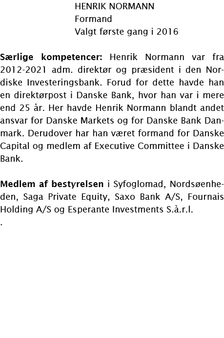  Henrik Normann  Formand  Valgt første gang i 2016 Særlige kompetencer: Henrik Normann var fra 2012-2021 adm  direktø   