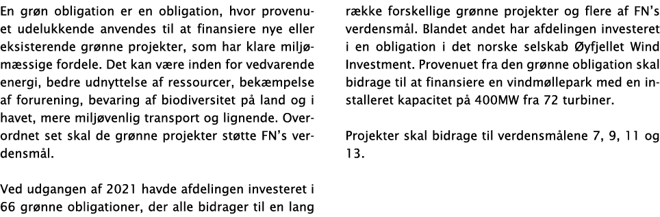 En grøn obligation er en obligation, hvor provenuet udelukkende anvendes til at finansiere nye eller eksisterende grø   