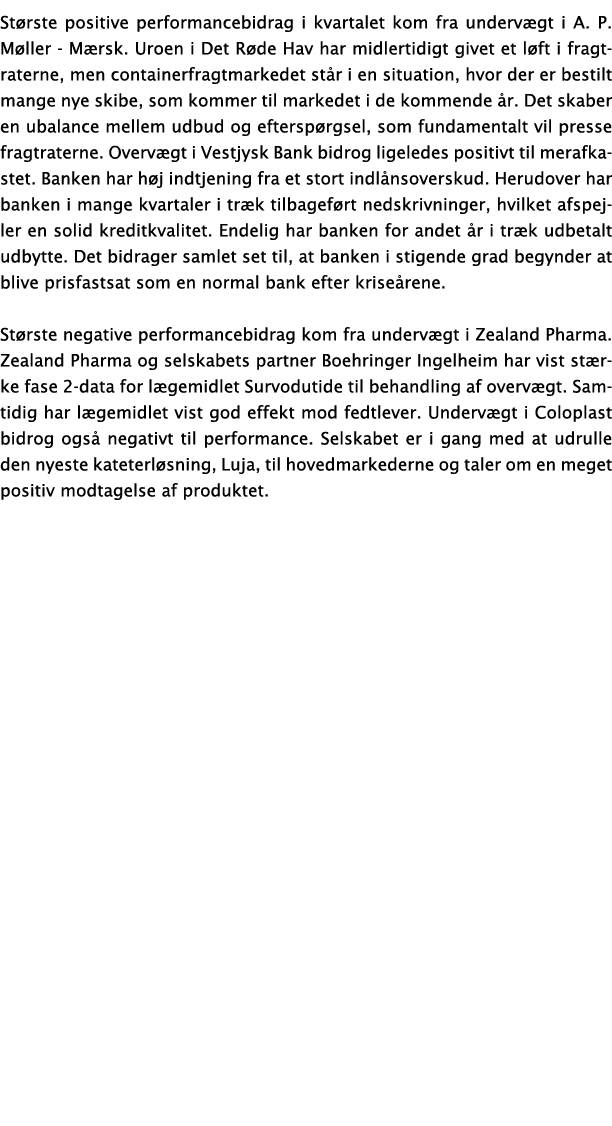 St rste positive performancebidrag i kvartalet kom fra underv gt i A. P. M ller M rsk. Uroen i Det R de Hav har midle...