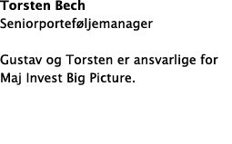 Torsten Bech Seniorportef ljemanager Gustav og Torsten er ansvarlige for Maj Invest Big Picture. 