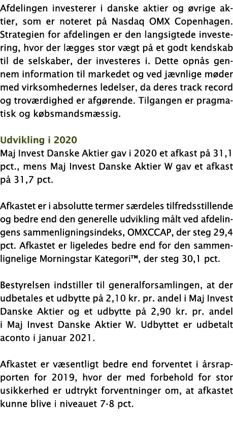 Afdelingen investerer i danske aktier og øvrige aktier, som er noteret på Nasdaq OMX Copenhagen  Strategien for afdel   