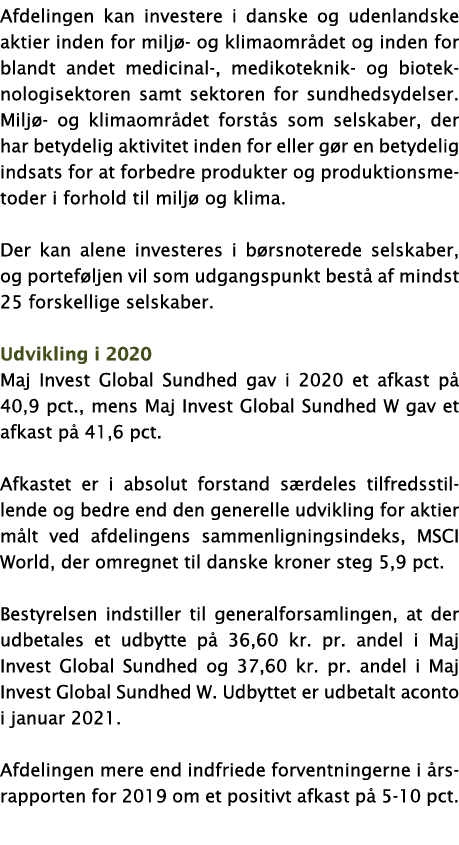 Afdelingen kan investere i danske og udenlandske aktier inden for miljø- og klimaområdet og inden for blandt andet me   