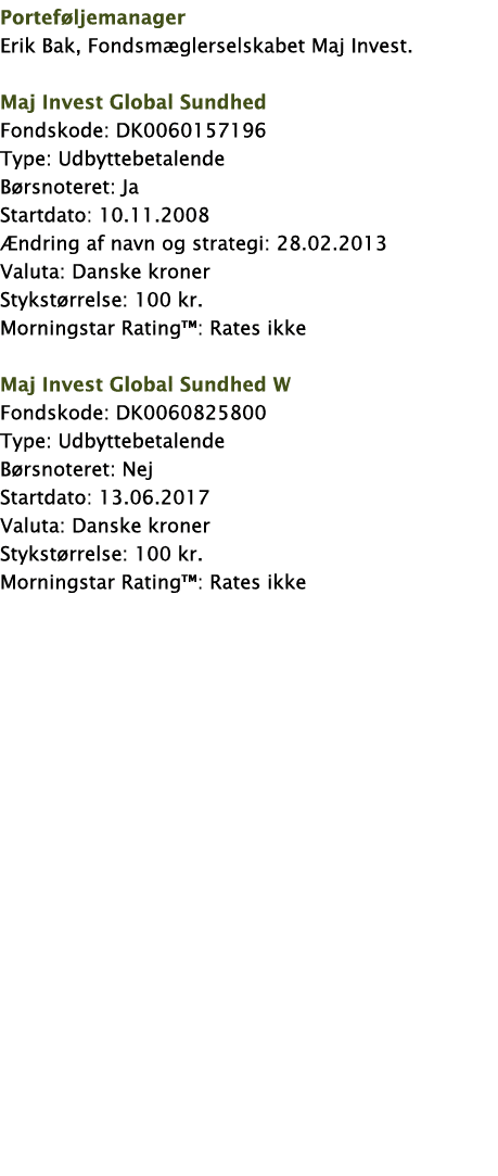 Porteføljemanager Erik Bak, Fondsmæglerselskabet Maj Invest  Maj Invest Global Sundhed Fondskode: DK0060157196 Type:    