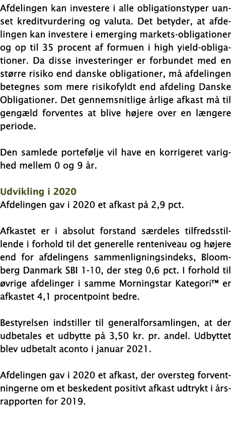 Afdelingen kan investere i alle obligationstyper uanset kreditvurdering og valuta  Det betyder, at afdelingen kan inv   