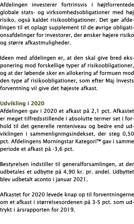 Afdelingen investerer fortrinsvis i højtforrentede globale stats- og virksomhedsobligationer med høj risiko, også kal   