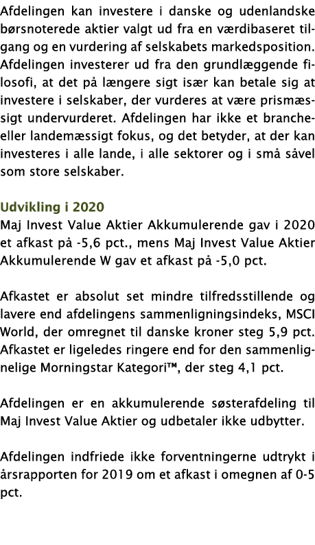 Afdelingen kan investere i danske og udenlandske børsnoterede aktier valgt ud fra en værdibaseret tilgang og en vurde   