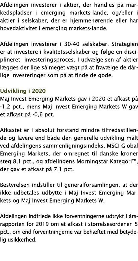 Afdelingen investerer i aktier, der handles på markedspladser i emerging markets-lande, og eller i aktier i selskaber   
