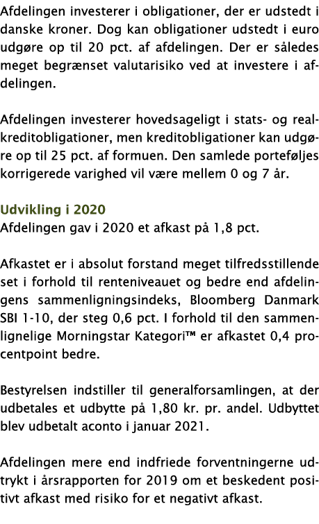 Afdelingen investerer i obligationer, der er udstedt i danske kroner  Dog kan obligationer udstedt i euro udgøre op t   