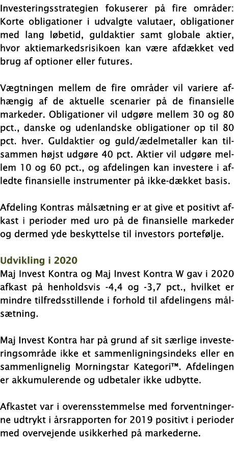 Investeringsstrategien fokuserer på fire områder: Korte obligationer i udvalgte valutaer, obligationer med lang løbet   