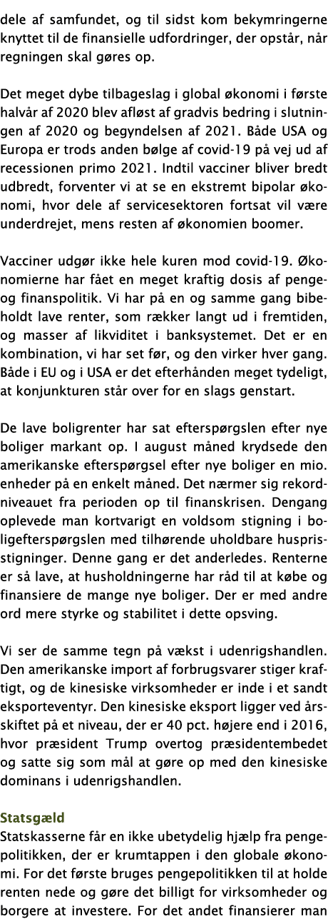 dele af samfundet, og til sidst kom bekymringerne knyttet til de finansielle udfordringer, der opstår, når regningen    