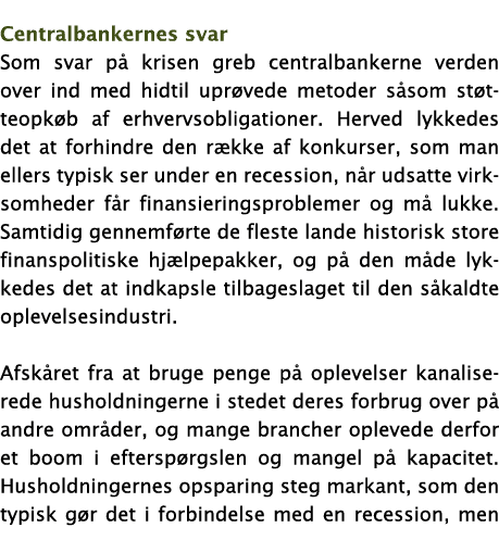 Centralbankernes svar Som svar på krisen greb centralbankerne verden over ind med hidtil uprøvede metoder såsom støtt   