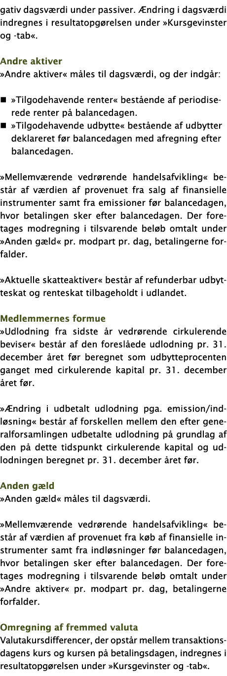 gativ dagsværdi under passiver  Ændring i dagsværdi indregnes i resultatopgørelsen under  Kursgevinster og -tab    An   