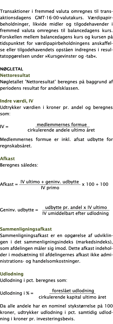  Transaktioner i fremmed valuta omregnes til transaktionsdagens GMT-16-00-valutakurs  Værdipapirbeholdninger, likvide   