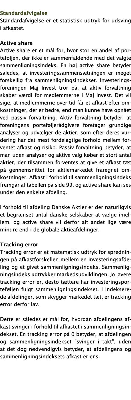  Standardafvigelse Standardafvigelse er et statistisk udtryk for udsving i afkastet  Active share Active share er et    