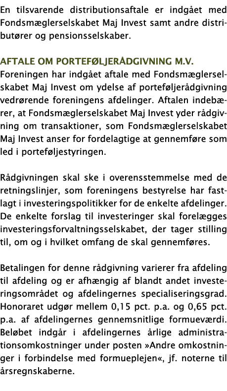 En tilsvarende distributionsaftale er indgået med Fondsmæglerselskabet Maj Invest samt andre distributører og pension   