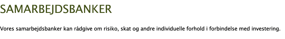  samarbejdsbanker Vores samarbejdsbanker kan rådgive om risiko, skat og andre individuelle forhold i forbindelse med    
