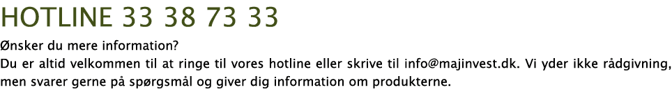 hotline 33 38 73 33 Ønsker du mere information  Du er altid velkommen til at ringe til vores hotline eller skrive til   