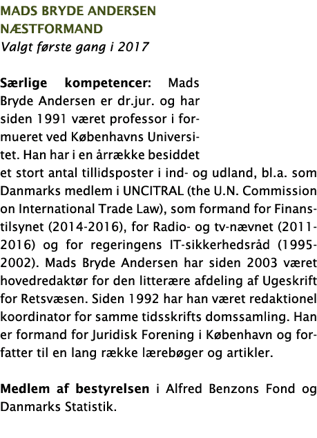 MAds Bryde Andersen næstformand Valgt første gang i 2017 Særlige kompetencer: Mads Bryde Andersen er dr jur  og har s   