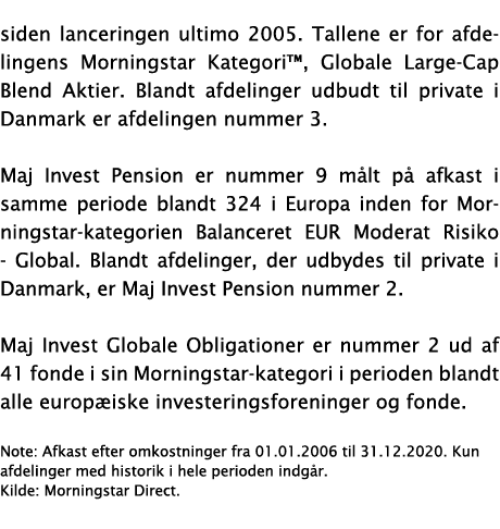 siden lanceringen ultimo 2005  Tallene er for afdelingens Morningstar Kategori , Globale Large-Cap Blend Aktier  Blan   
