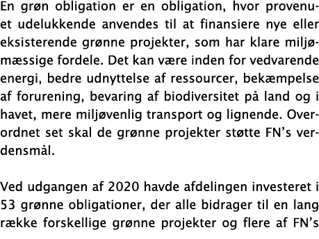 En grøn obligation er en obligation, hvor provenuet udelukkende anvendes til at finansiere nye eller eksisterende grø   