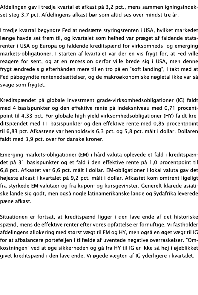 Afdelingen gav i tredje kvartal et afkast på 3,2 pct , mens sammenligningsindekset steg 3,7 pct  Afdelingens afkast b   