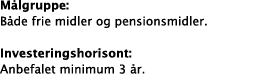 Målgruppe: Både frie midler og pensionsmidler   Investeringshorisont: Anbefalet minimum 3 år 