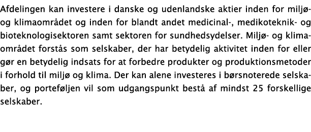 Afdelingen kan investere i danske og udenlandske aktier inden for miljø- og klimaområdet og inden for blandt andet me   