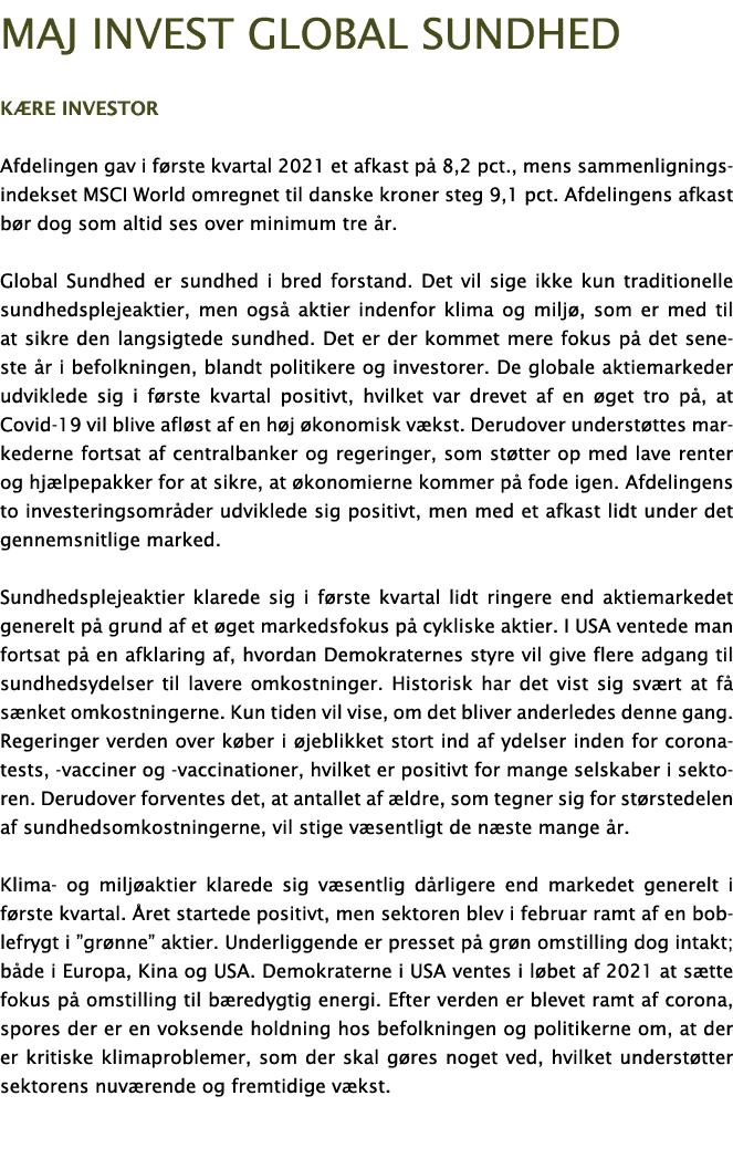 Maj Invest Global sundhed Kære investor Afdelingen gav i første kvartal 2021 et afkast på 8,2 pct , mens sammenlignin   