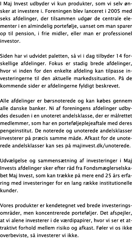 I Maj Invest udbyder vi kun produkter, som vi selv ønsker at investere i  Foreningen blev lanceret i 2005 med seks af   