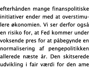 efterhånden mange finanspolitiske initiativer ender med at overstimulere økonomien  Vi ser derfor også en risiko for,   
