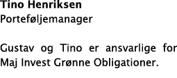 Tino Henriksen Porteføljemanager Gustav og Tino er ansvarlige for Maj Invest Grønne Obligationer 