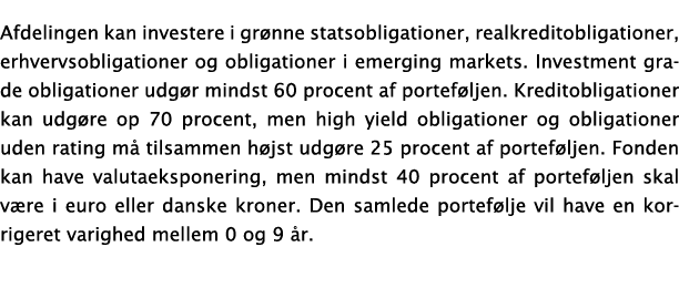 Afdelingen kan investere i grønne statsobligationer, realkreditobligationer, erhvervsobligationer og obligationer i e   