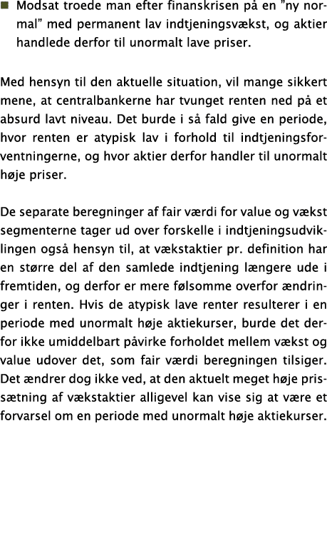   Modsat troede man efter finanskrisen på en  ny normal  med permanent lav indtjeningsvækst, og aktier handlede derfo   