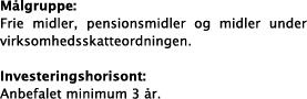 M lgruppe: Frie midler, pensionsmidler og midler under virksomhedsskatteordningen. Investeringshorisont: Anbefalet m...