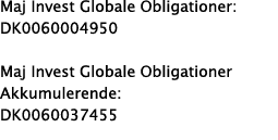 Maj Invest Globale Obligationer: DK0060004950 Maj Invest Globale Obligationer Akkumulerende: DK0060037455 