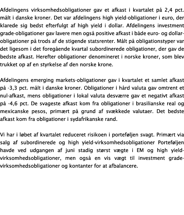 Afdelingens virksomhedsobligationer gav et afkast i kvartalet p 2,4 pct. m lt i danske kroner. Det var afdelingens h...