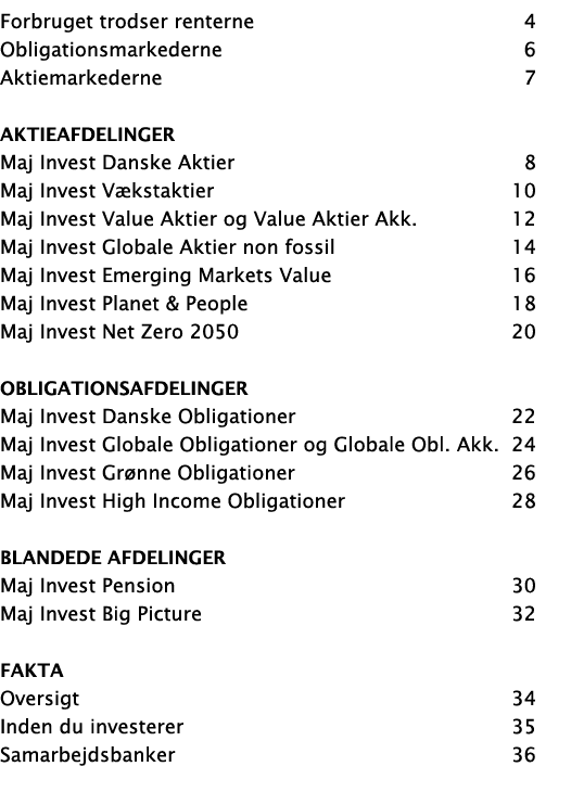 Forbruget trodser renterne 4 Obligationsmarkederne 6 Aktiemarkederne 7 Aktieafdelinger Maj Invest Danske Aktier 8 Maj...
