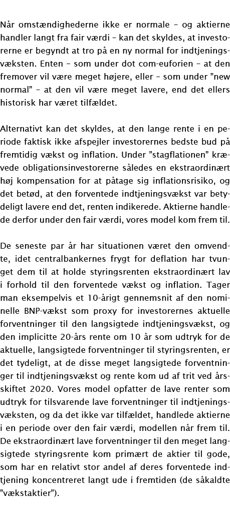 Når omstændighederne ikke er normale   og aktierne handler langt fra fair værdi   kan det skyldes, at investorerne er   