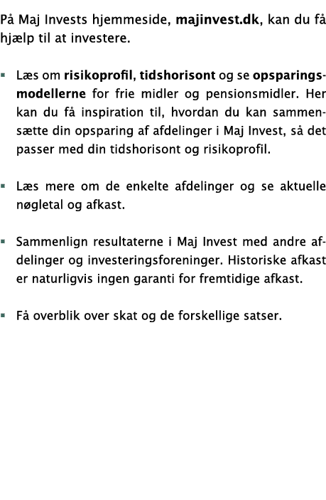 På Maj Invests hjemmeside, majinvest dk, kan du få hjælp til at investere  Læs om risikoprofil, tidshorisont og se op   
