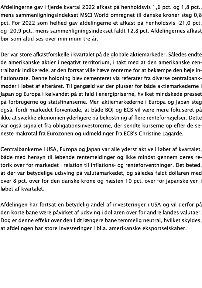 Afdelingerne gav i fjerde kvartal 2022 afkast på henholdsvis 1,6 pct  og 1,8 pct , mens sammenligningsindekset MSCI W   