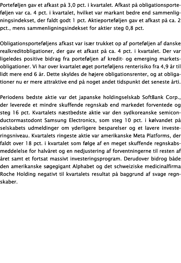 Porteføljen gav et afkast på 3,0 pct  i kvartalet  Afkast på obligationsporteføljen var ca  4 pct  i kvartalet, hvilk   