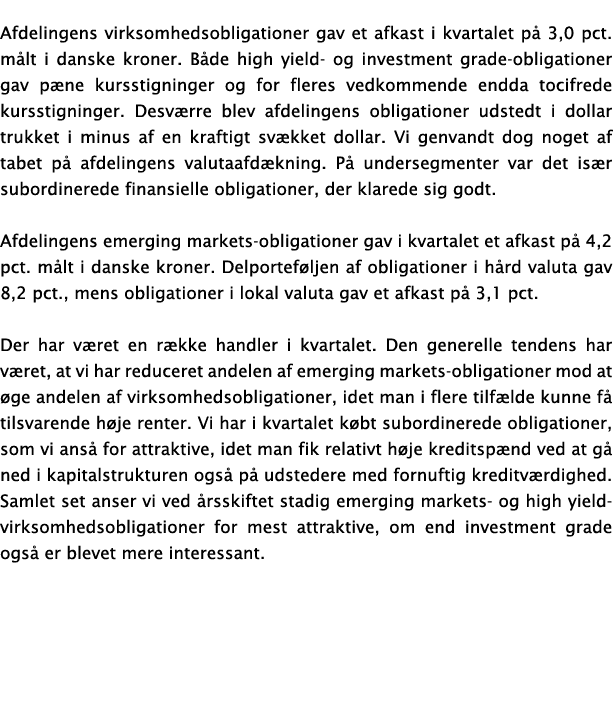 Afdelingens virksomhedsobligationer gav et afkast i kvartalet på 3,0 pct  målt i danske kroner  Både high yield- og i   