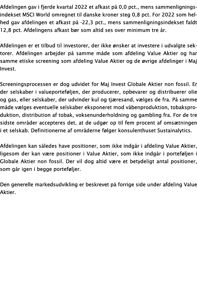 Afdelingen gav i fjerde kvartal 2022 et afkast på 0,0 pct , mens sammenligningsindekset MSCI World omregnet til dansk   