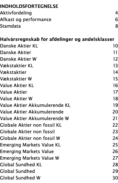 Indholdsfortegnelse Aktivfordeling 4 Afkast og performance 6 Stamdata 8 Halv rsregnskab for afdelinger og andelsklass...