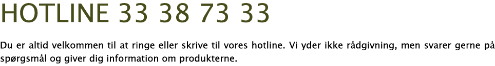 hotline 33 38 73 33 Du er altid velkommen til at ringe eller skrive til vores hotline  Vi yder ikke r dgivning, men s   