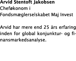 Arvid Stentoft Jakobsen Chef konom i Fondsm glerselskabet Maj Invest Arvid har mere end 25  rs erfaring inden for glo   