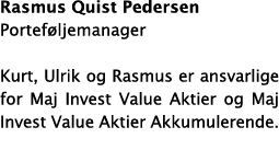 Rasmus Quist Pedersen Portef ljemanager Kurt, Ulrik og Rasmus er ansvarlige for Maj Invest Value Aktier og Maj Invest   